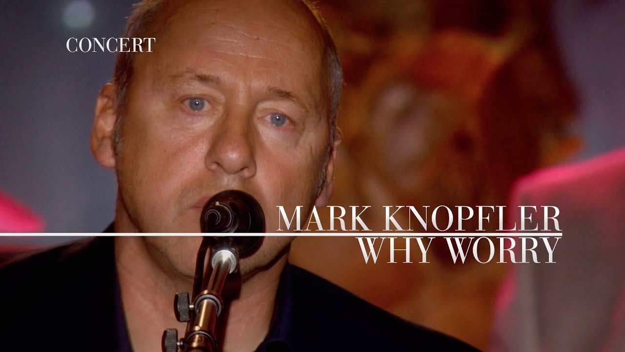 Mark Knopfler - Why Worry (An Evening With Mark Knopfler, 2009)